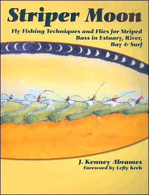 Striper Moon: Fly Fishing Techniques and Flies for Striped Bass in Estuary, River, Bay and Surf