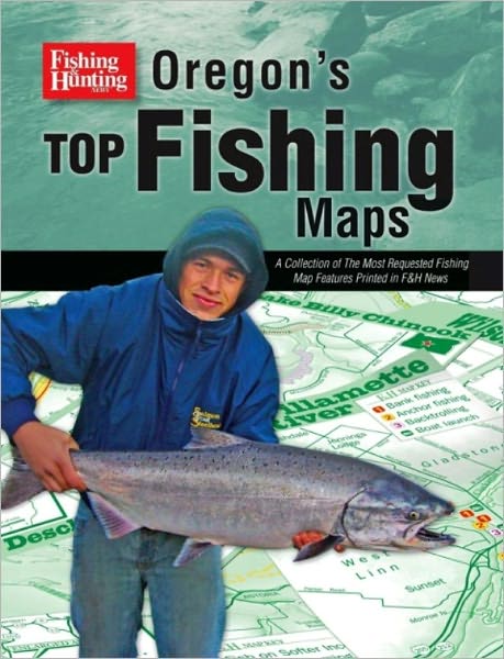 Oregon's Top Fishing Maps: A Collection of the Most Requested Fishing Map Features Printed in F&H News
