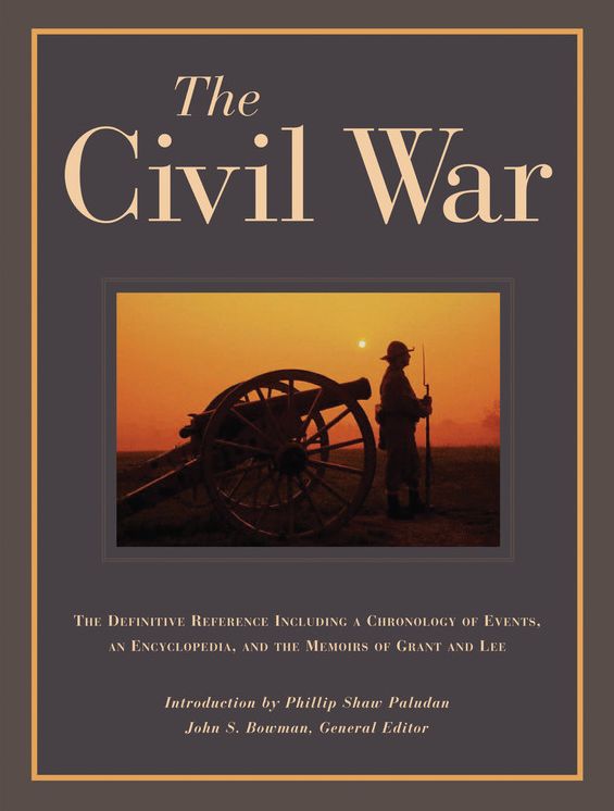 The Civil War: The Definitive Reference Including A Chronology of Events, An Encyclopedia, and the Memoirs of Grant and Lee