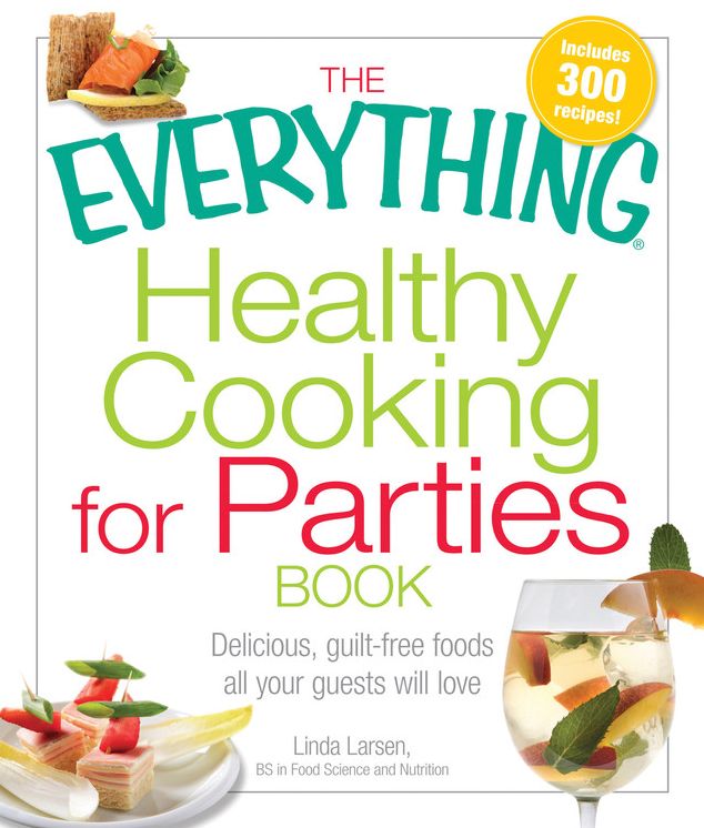 The Everything Healthy Cooking For Parties Book: Delicious, guilt-free foods all your guests will love