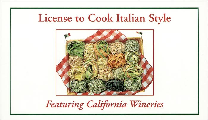 License to Cook Italian Style: Featuring California Wineries