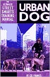 Urban Dog: The Ultimate "Street Smarts" Training Manual