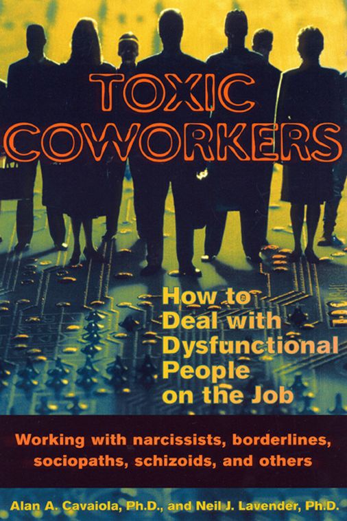 Toxic Coworkers: How to Deal with Dysfunctional People on the Job