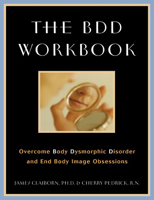 The BDD Workbook: Overcome Body Dysmorphic Disorder and End Body Image Obessions with Worksheet