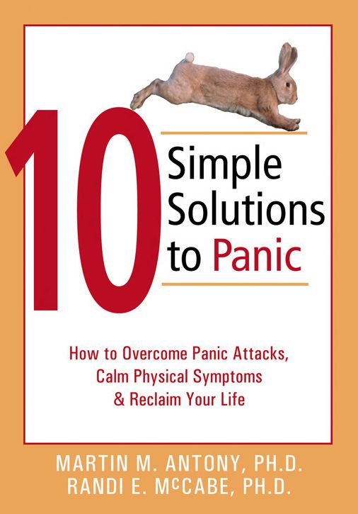 10 Simple Solutions to Panic: How to Overcome Panic Attacks, Calm Physical Symptoms, and Reclaim Your Life
