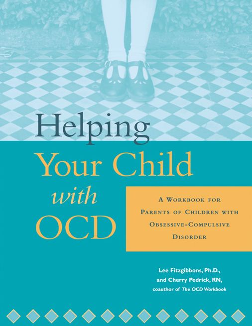 Helping Your Child with OCD: A Workbook for Parents of Children With Obsessive-Compulsive Disorder