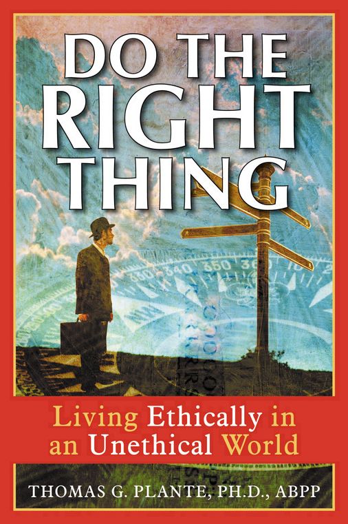 Do the Right Thing: Living Ethically in an Unethical World