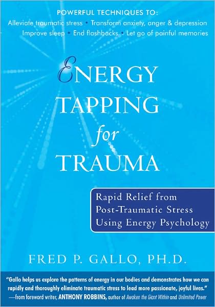 Energy Tapping for Trauma: Rapid Relief from Post-Traumatic Stress Using Energy Psychology