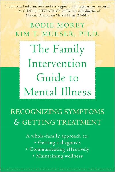The Family Intervention Guide to Mental Illness: Recognizing Symptoms and Getting Treatment