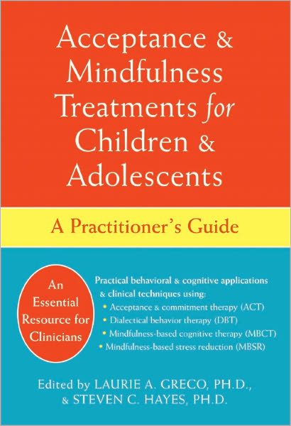 Acceptance and Mindfulness Treatments for Children and Adolescents: A Practitioner's Guide