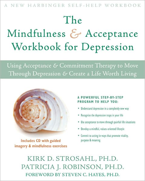 The Mindfulness and Acceptance Workbook for Depression: Using Acceptance and Commitment Therapy to Move Through Depression and Create a Life Worth Living