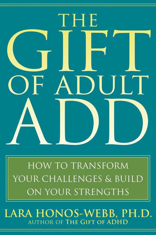 The Gift of Adult ADD: How to Transform Your Challenges and Build on Your Strengths