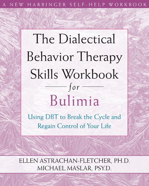 The Dialectical Behavior Therapy Skills Workbook for Bulimia: Using DBT to Break the Cycle and Regain Control of Your Life