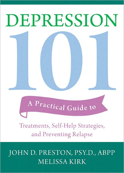 Depression 101: A Practical Guide to Treatments, Self-Help Strategies, and Preventing Relapse