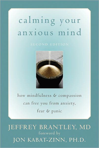 Calming Your Anxious Mind: How Mindfulness and Compassion Can Free You from Anxiety, Fear, and Panic
