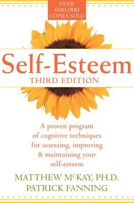 Self-Esteem: A Proven Program of Cognitive Techniques for Assessing, Improving, and Maintaining Your Self-Esteem
