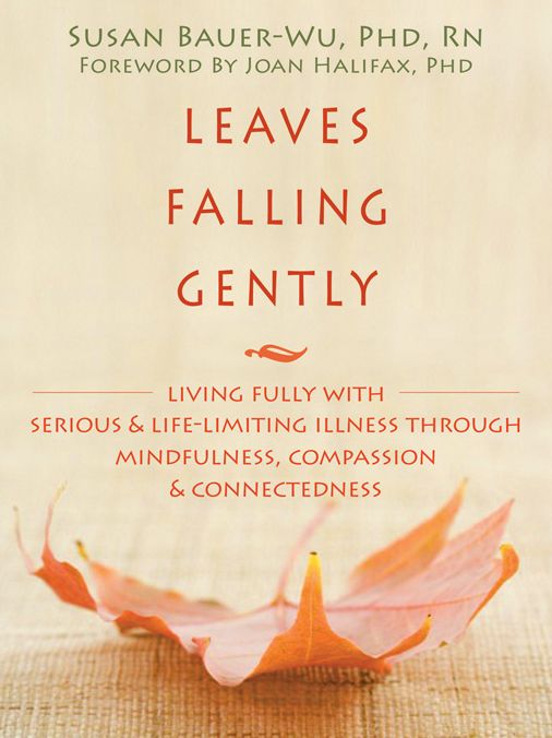 Leaves Falling Gently: Living Fully with Serious and Life-Limiting Illness through Mindfulness, Compassion, and Connectedness