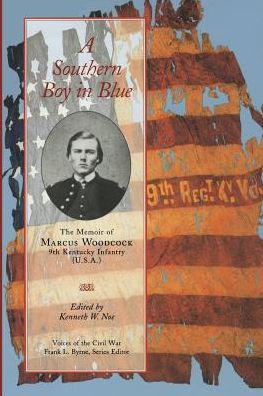 A Southern Boy in Blue: The Memoir of Marcus Woodcock, 9th Kentucky Infantry (U. S. A.)