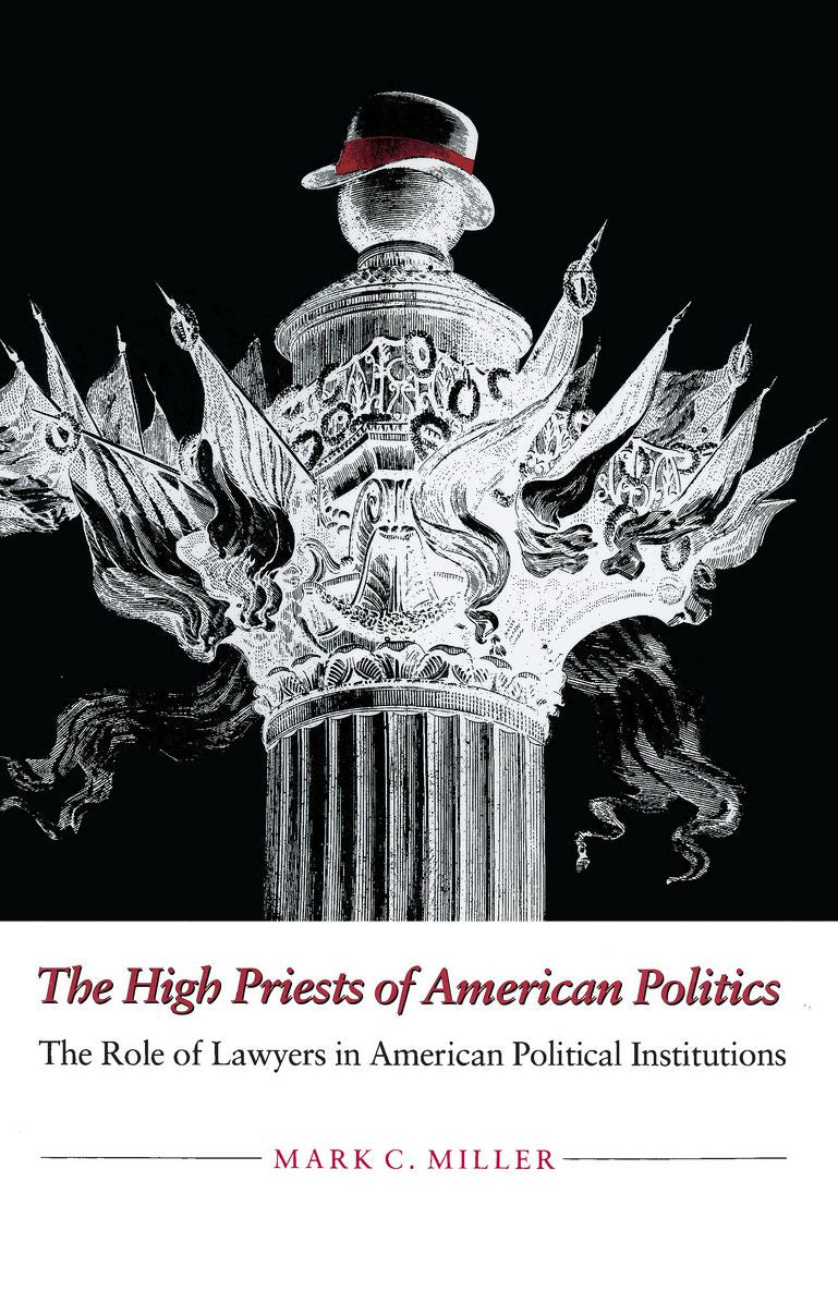 The High Priests of American Politics: The Role of Lawyers in American Political Institutions