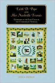 Edith D. Pope and Her Nashville Friends: Guardians of the Lost Cause in the Confederate Veteran