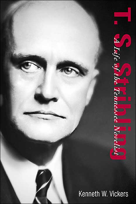 T. S. Stribling: A Life of the Tennessee Novelist