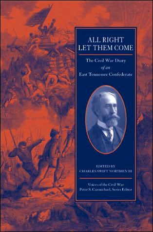 All Right Let Them Come: The Civil War Diary of an East Tennessee Confederate