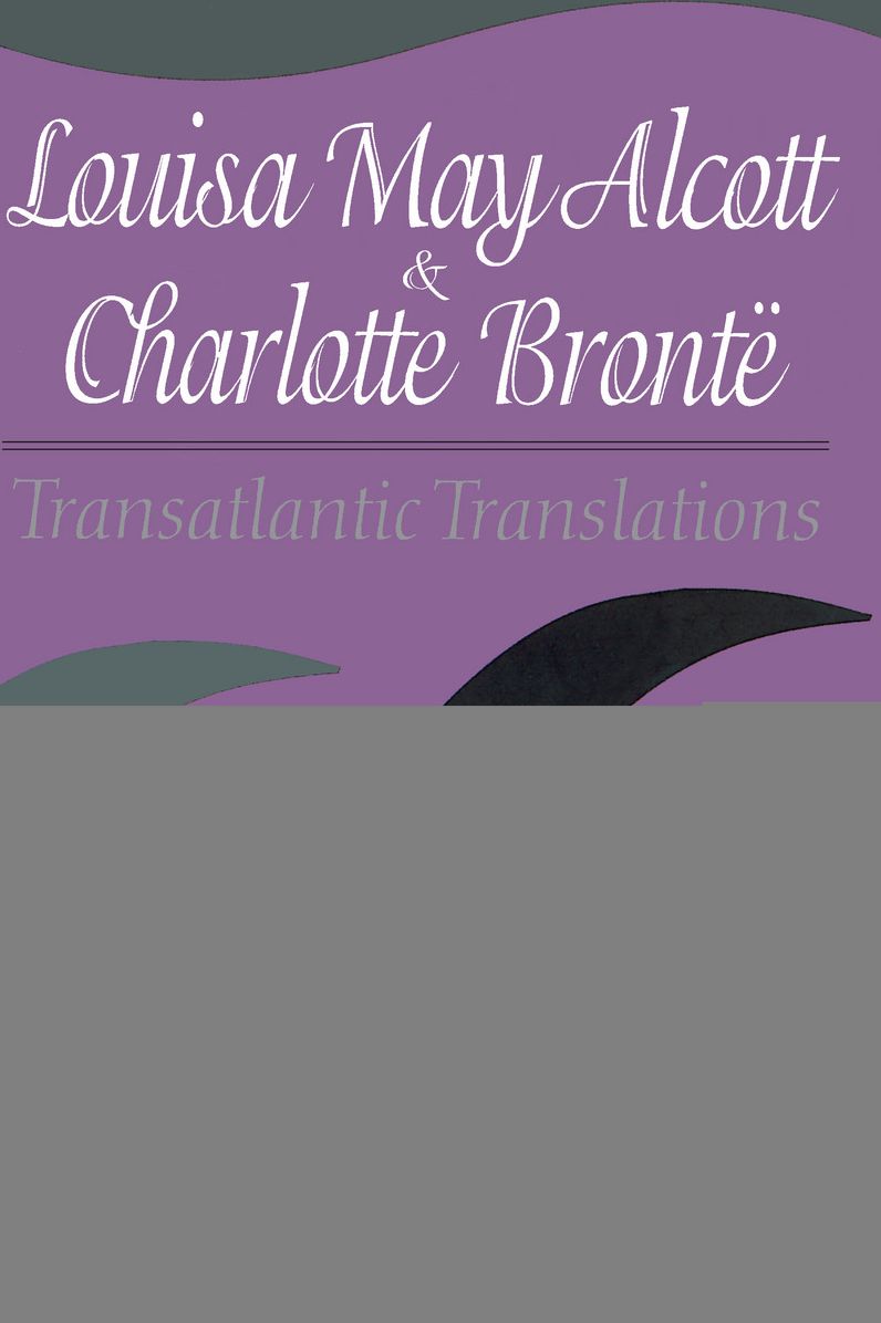 Louisa May Alcott and Charlotte Bronte: Transatlantic Translations