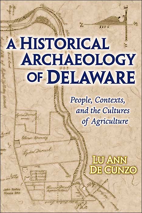 A Historical Archaeology of Delaware: People, Contexts, and the Cultures of Agriculture