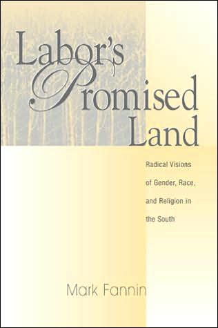Labor's Promised Land: Radical Visions of Gender, Race, and Religion in the South