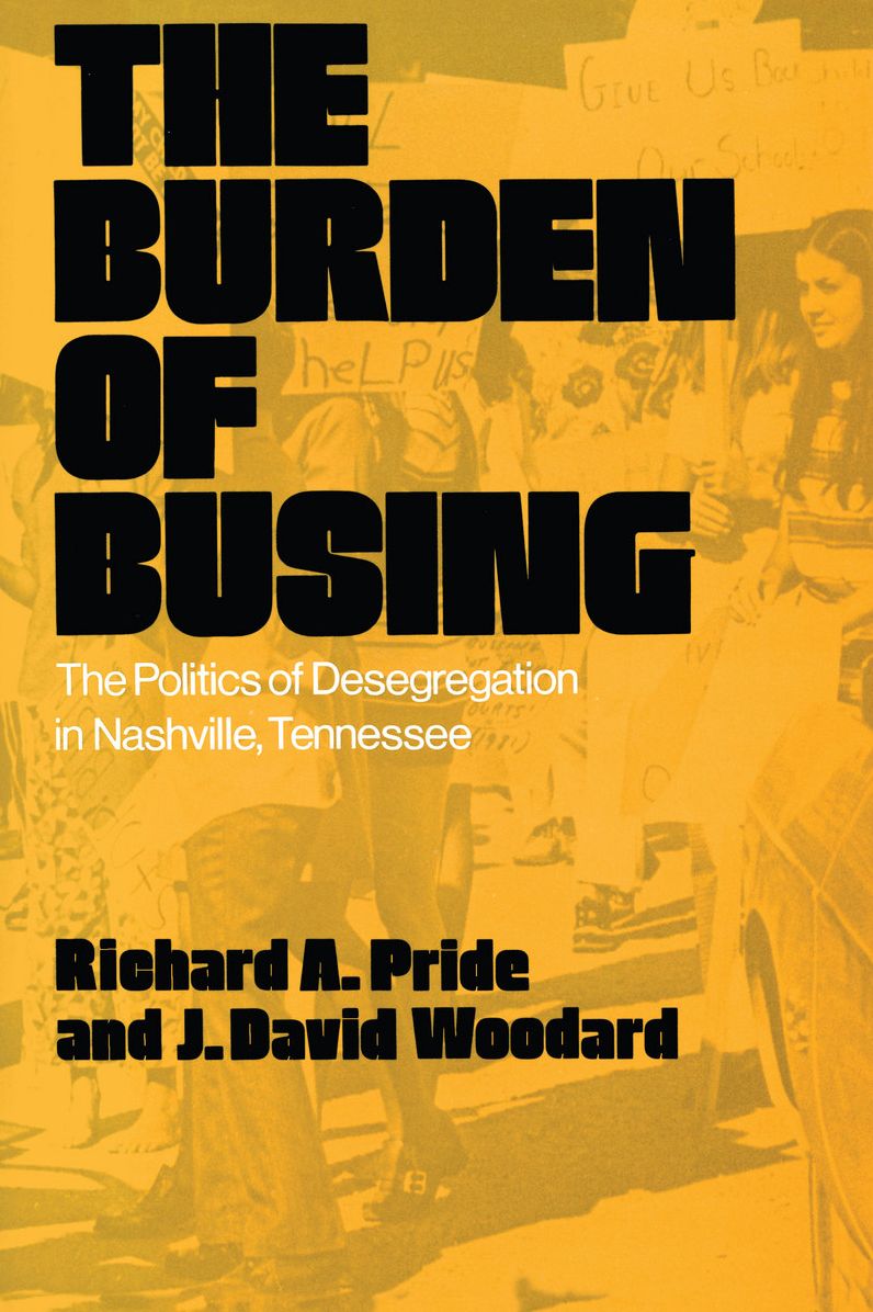 Burden of Busing: The Politics of Desegregation in Nashville, Tennessee