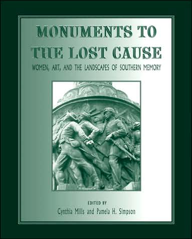 Monuments to the Lost Cause: Women, Art, and the Landscapes of Southern Memory