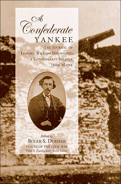 A Confederate Yankee: The Journal of Edward William Drummond, a Confederate Soldier from Maine