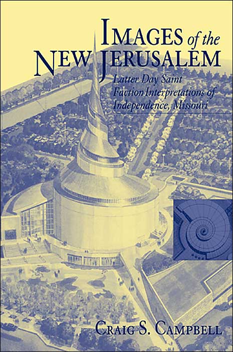 Images of the New Jerusalem: Latter Day Saint Faction Interpretations of Independence, Missouri