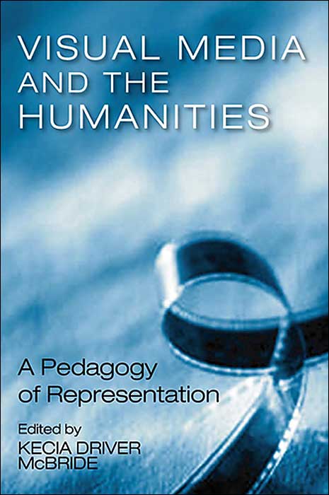 Visual Media & The Humanities: A Pedagogy Of Representation