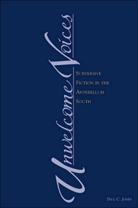 Unwelcome Voices: Subversive Fiction in the Antebellum South