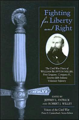 Fighting for Liberty and Right: The Civil War Diary of William Bluffton Miller, 1st Sergeant, Company K, 75th Indiana Volunteer Infantry