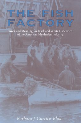 Fish Factory: Work and Meaning for Black and White Fishermen of the American Menhaden Industry