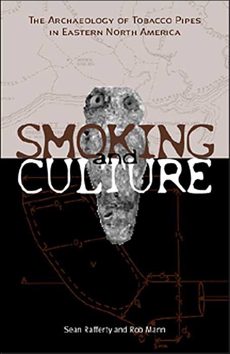 The Culture of Smoking: The Archaeology of Tobacco Pipes in Eastern North America