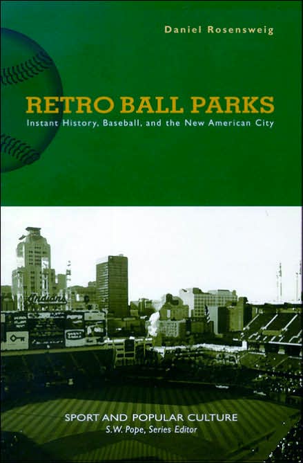 Retro Ball Parks: Instant History, Baseball, and the New American City