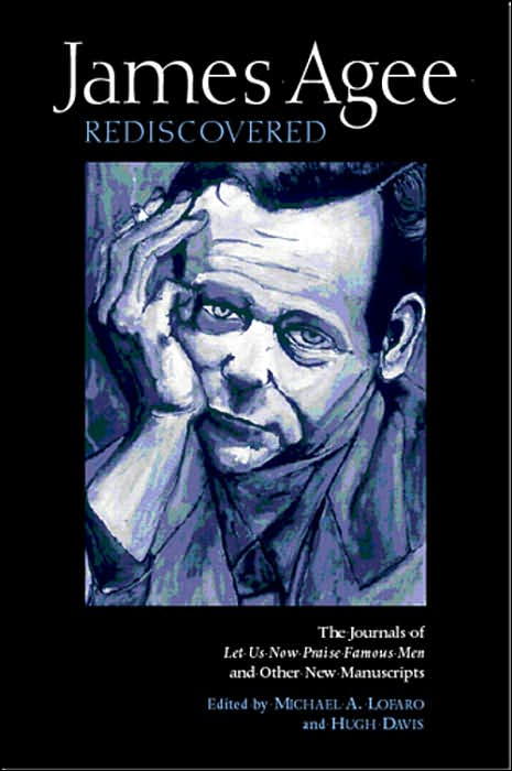 James Agee Rediscovered: The Journals of 'Let Us Now Praise Famous Men' and Other New Manuscripts
