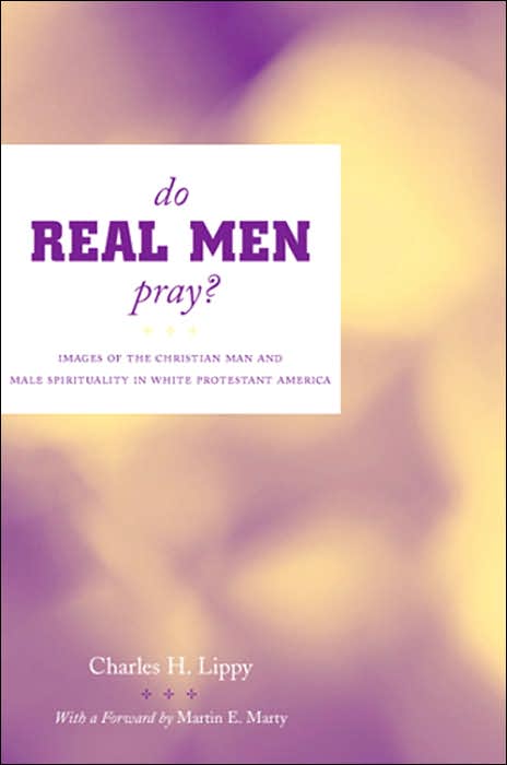 Do Real Men Pray?: Images of the Christian Man and Male Spirituality in White Protestant America