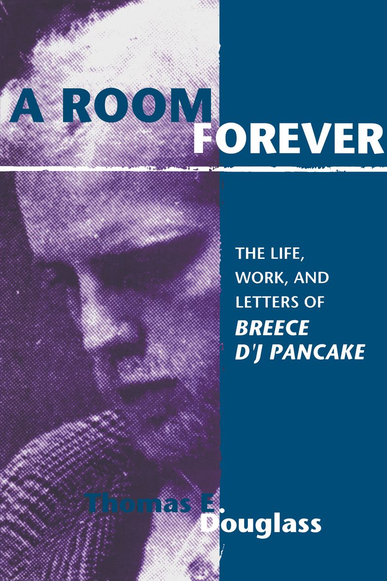 A Room Forever: The Life, Work, and Letters of Breece D'J Pancake