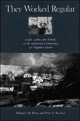 They Worked Regular: Craft, Labor, and Family in the Industrial Community of Virginius Island