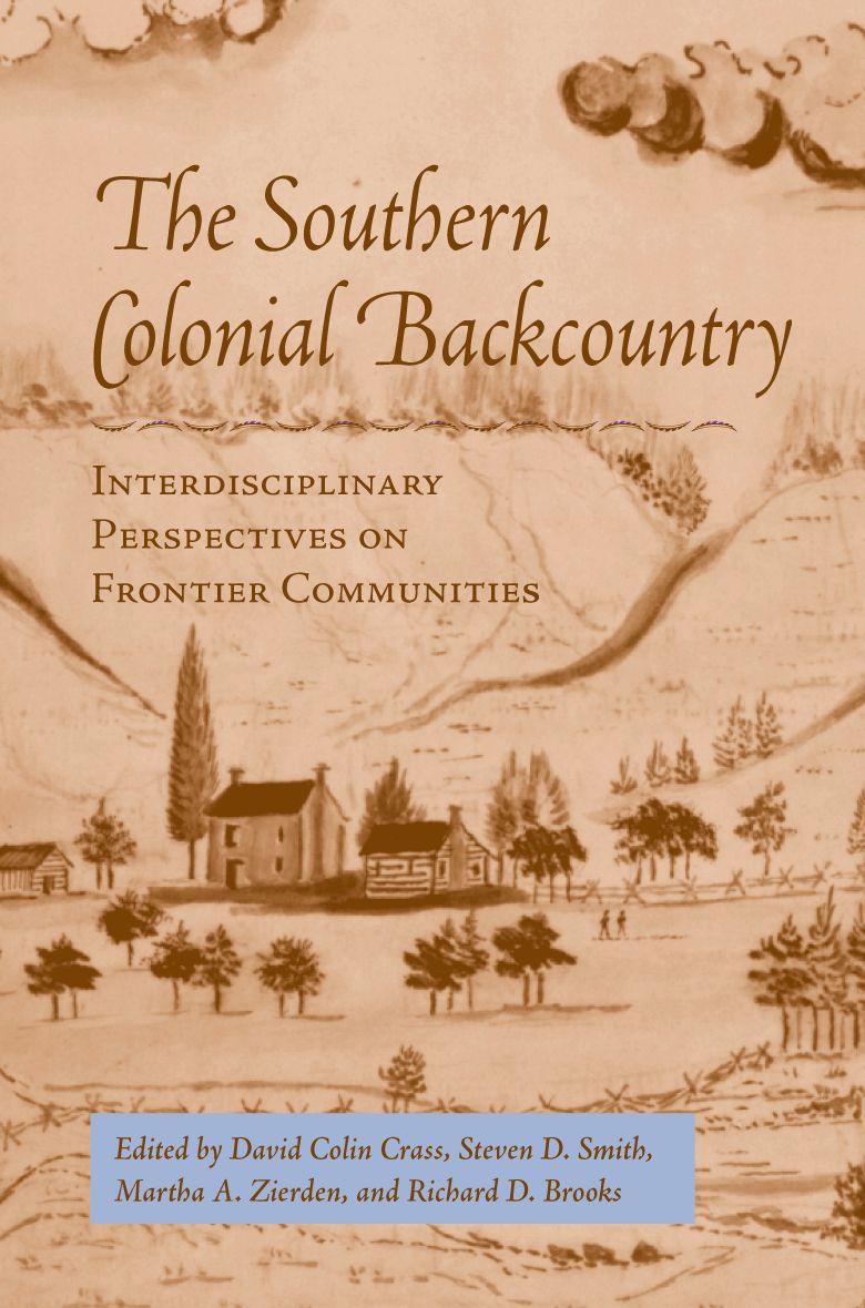 Southern Colonial Backcountry: Interdisciplinary Perspectives on Frontier Communities