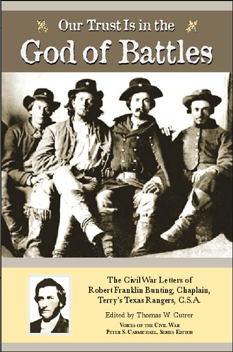 Our Trust Is in the God of Battles: The Civil War Letters of Robert Franklin Bunting, Chaplain, Terry's Texas Rangers