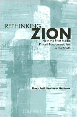 Rethinking Zion: How the Print Media Placed Fundamentalism in the South