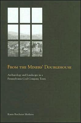 From the Miners' Doublehouse: Archaeology and Landscape in a Pennsylvania Coal Company Town