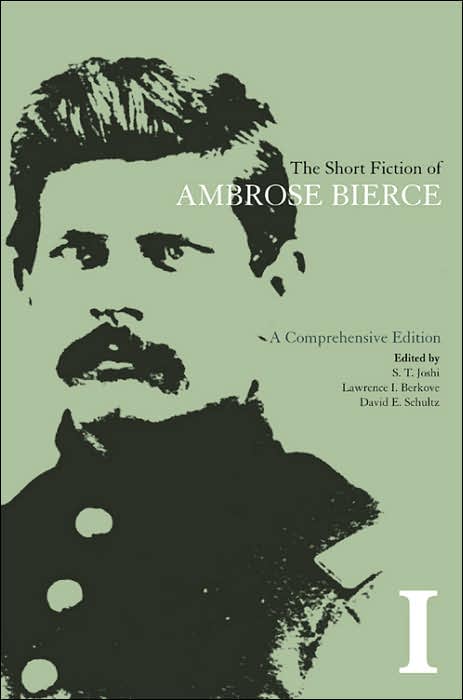 The Short Fiction of Ambrose Bierce, Volume I: A Comprehensive Edition
