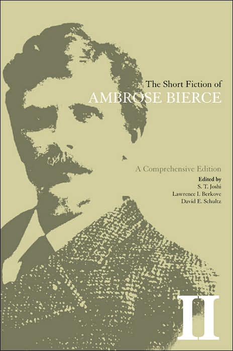 The Short Fiction of Ambrose Bierce, Volume II: A Comprehensive Edition