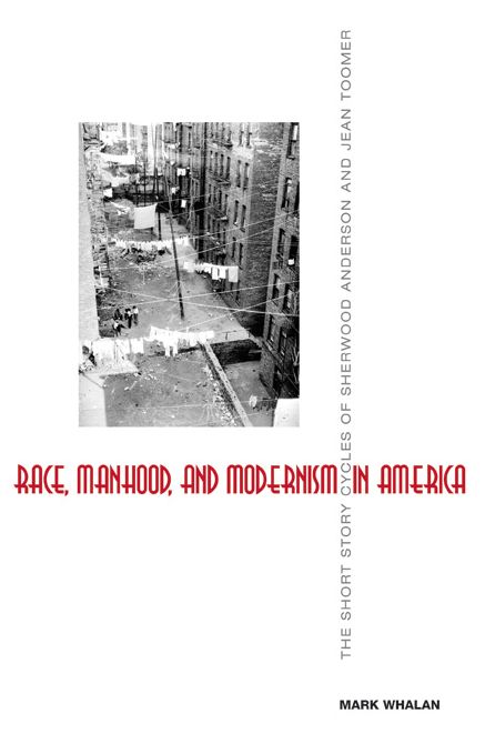 Race, Manhood, and Modernism in America: The Short Story Cycles of Sherwood Anderson and Jean Toomer